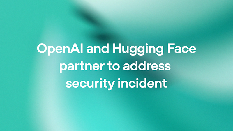 OpenAI 与 Hugging Face 合作应对安全事件