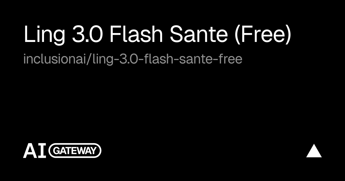 Vercel AI Gateway 官方模型卡：Ling 3.0 Flash Sante (Free)，模型 ID inclusionai/ling-3.0-flash-sante-free