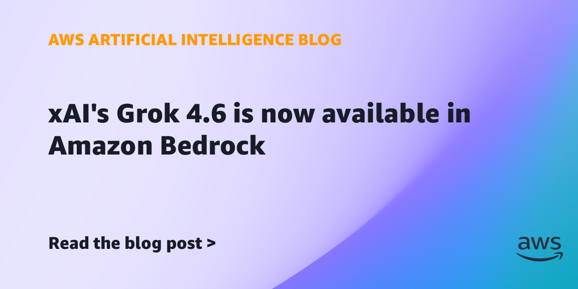 AWS 人工智能博客公告封面：xAI 的 Grok 4.6 现已在 Amazon Bedrock 可用