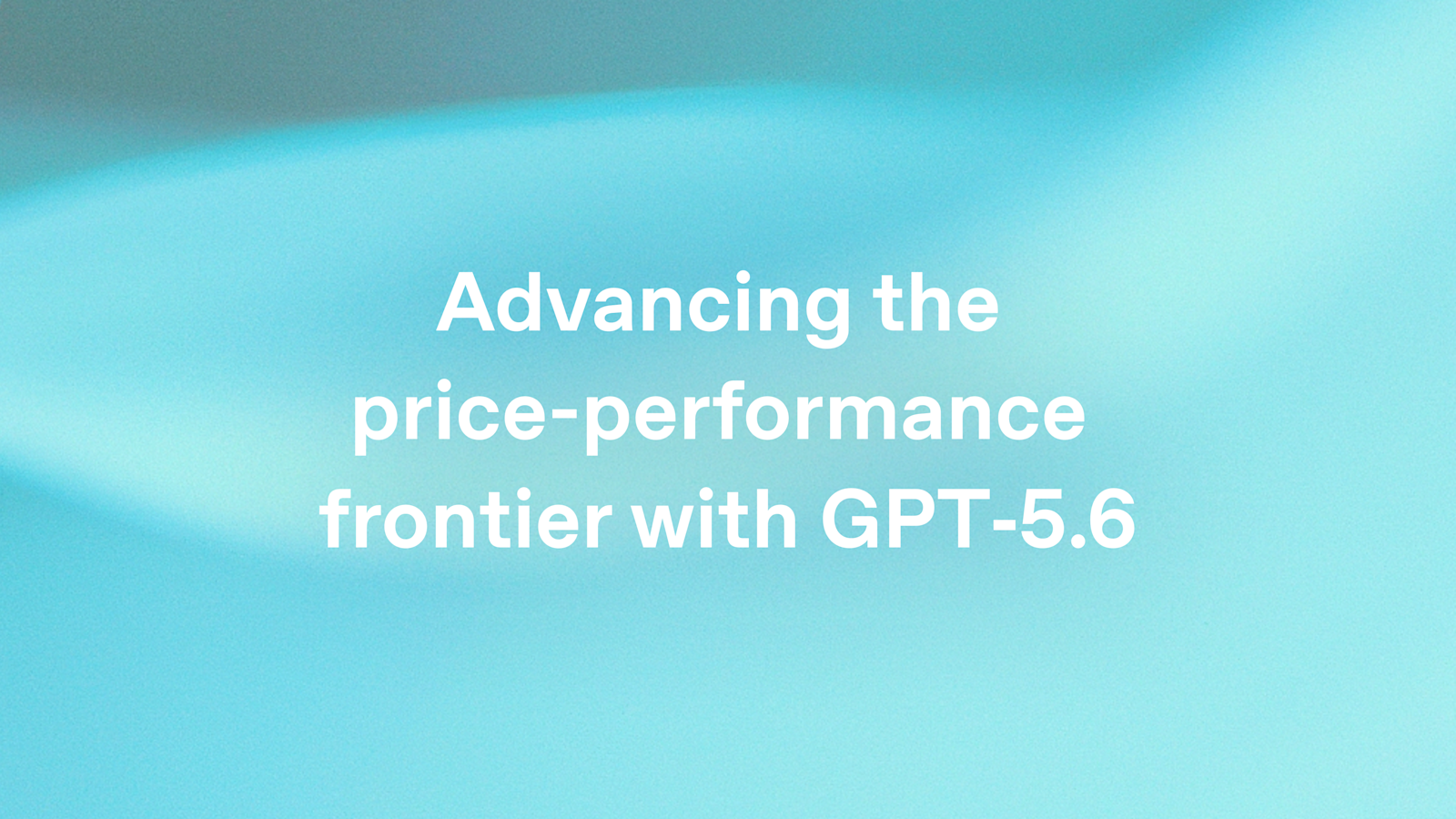 OpenAI 7 月 30 日博客封面：Advancing the price-performance frontier with GPT-5.6