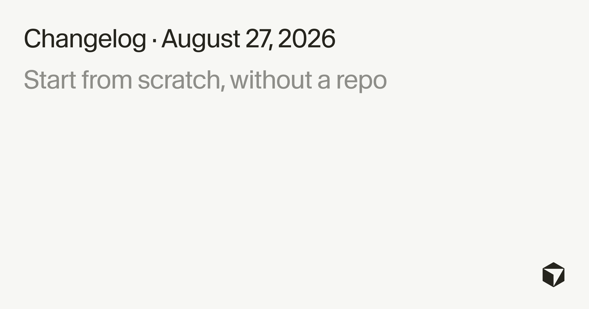Cursor 更新日志公告卡：Start from scratch, without a repo