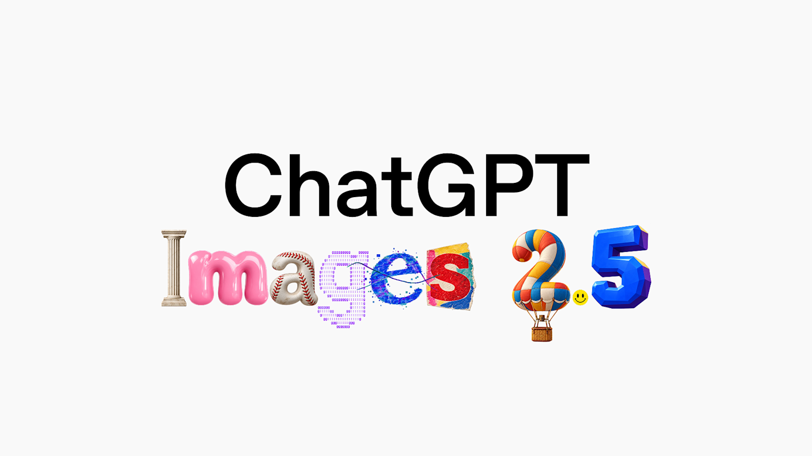 ChatGPT Images 2.5 发布主视觉：「Images 2.5」的字样由大理石柱、气球、棒球、像素字符等不同材质拼成