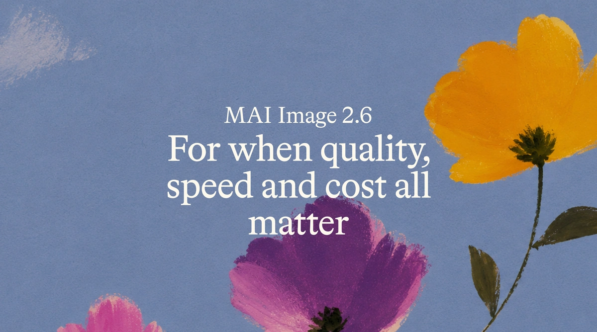 微软 AI 官方公告横幅：MAI Image 2.6，标语 “For when quality, speed and cost all matter”