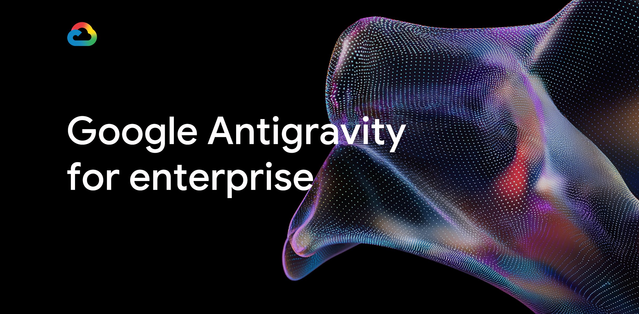 Google Antigravity for enterprise 官方宣传图