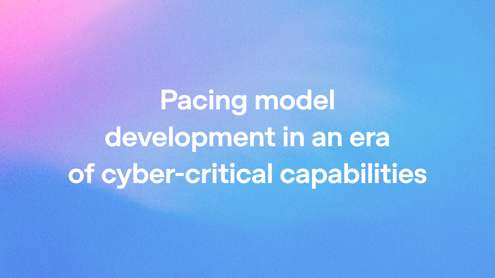 OpenAI 官方博客《Pacing model development in an era of cyber-critical capabilities》题图